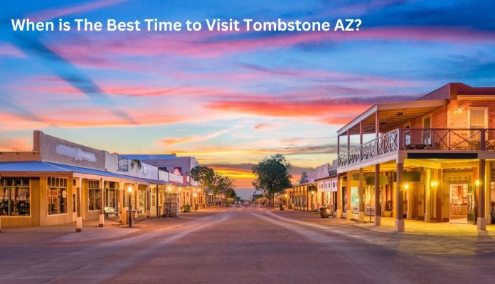 When is The Best Time to Visit Tombstone AZ?