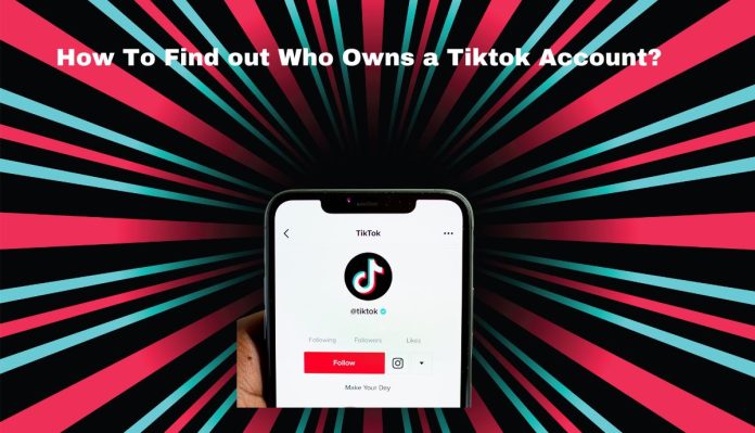 How To Find out Who Owns a Tiktok Account?