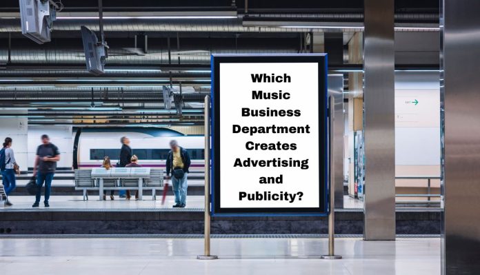 Which Music Business Department Creates Advertising and Publicity?