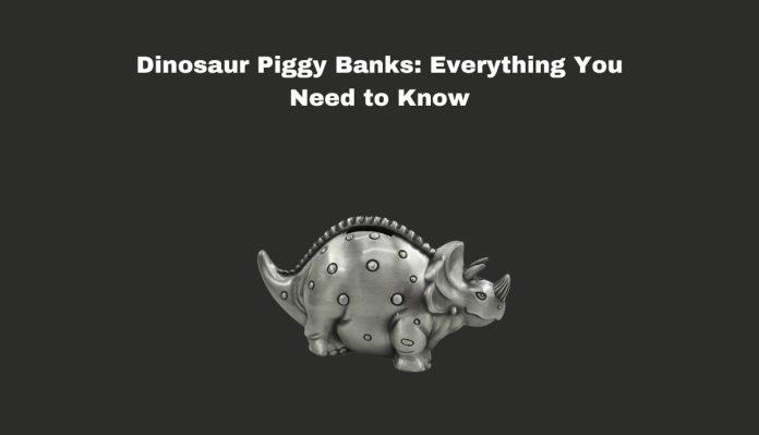Dinosaur Piggy Banks: Everything You Need to Know