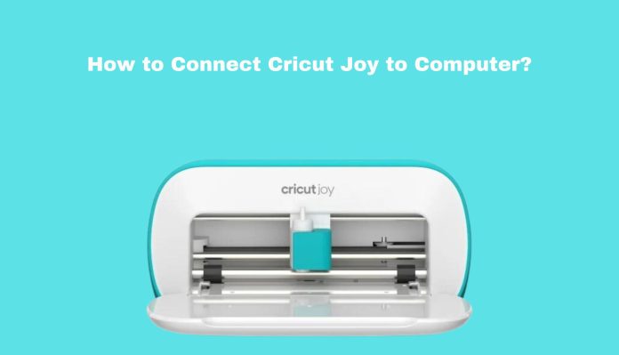 How to Connect Cricut Joy to Computer?